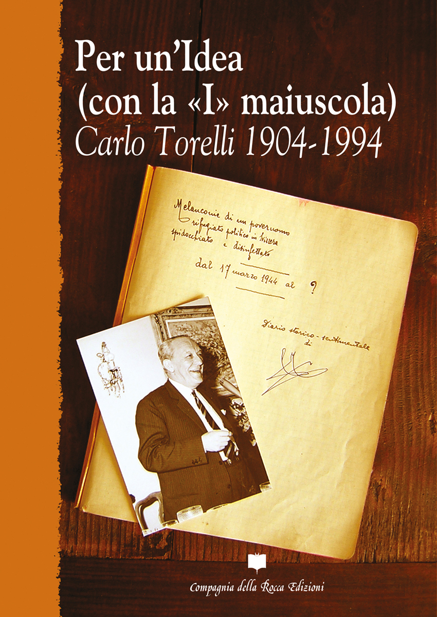 PER UN'IDEA (CON LA I MAIUSCOLA). CARLO TORELLI 1904-1994