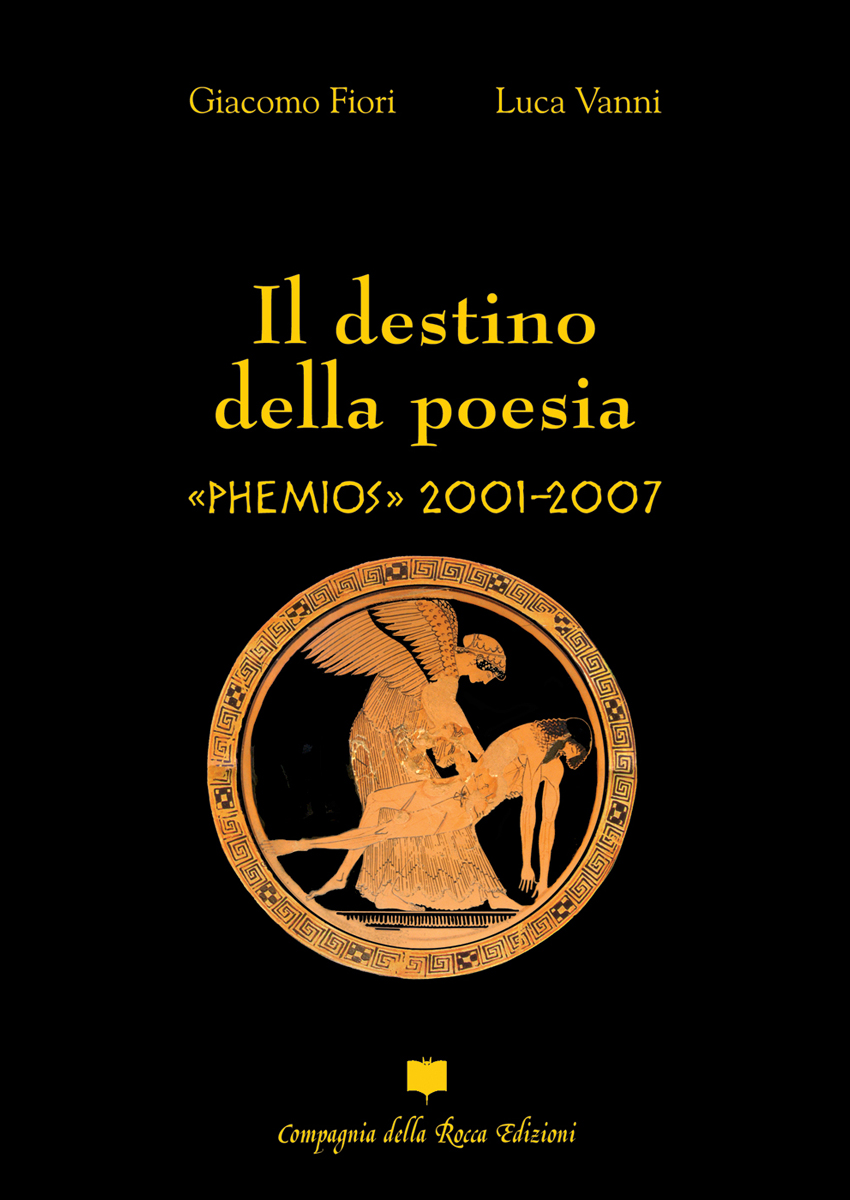 GIACOMO FIORI LUCA VANNI. IL DESTINO DELLA POESIA. PHEMIOS 2001-2007