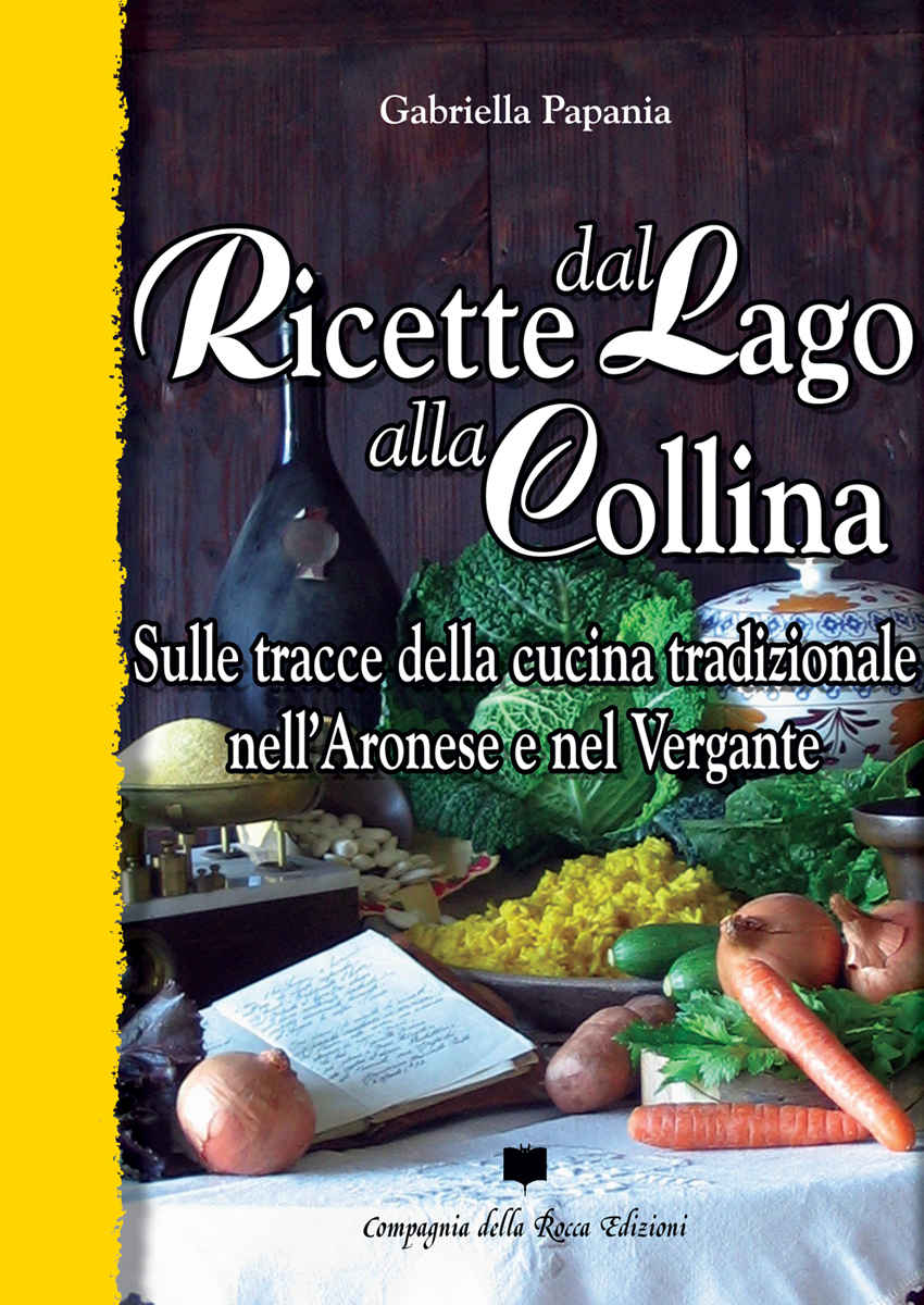 GABRIELLA PAPANIA. RICETTE DAL LAGO ALLA COLLINA