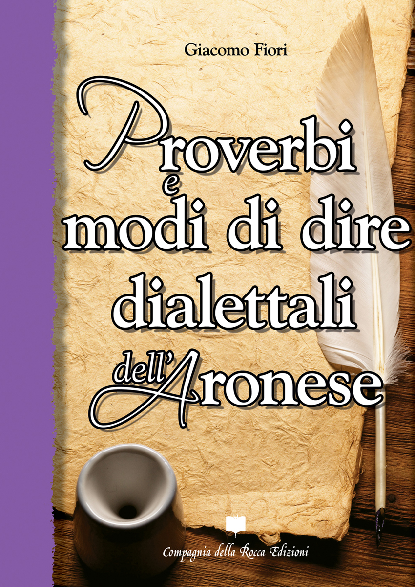 GIACOMO FIORI. PROVERBI E MODI DI DIRE DIALETTALI DELL'ARONESE