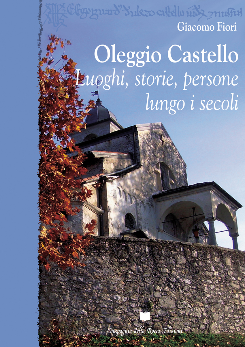 GIACOMO FIORI. OLEGGIO CASTELLO. LUOGHI, STORIE, PERSONE LUNGO I SECOLI