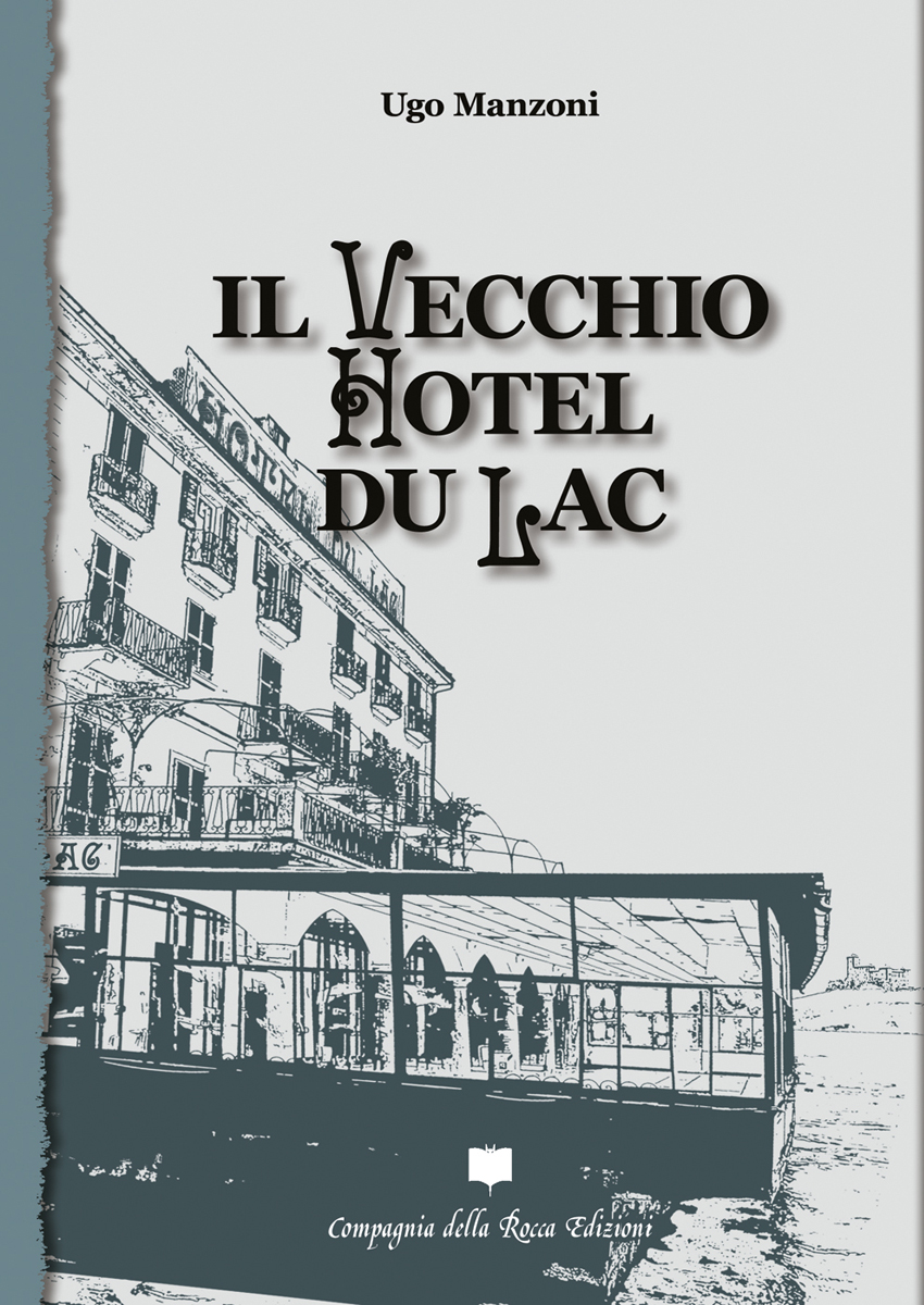 UGO MANZONI. IL VECCHIO HOTEL DU LAC