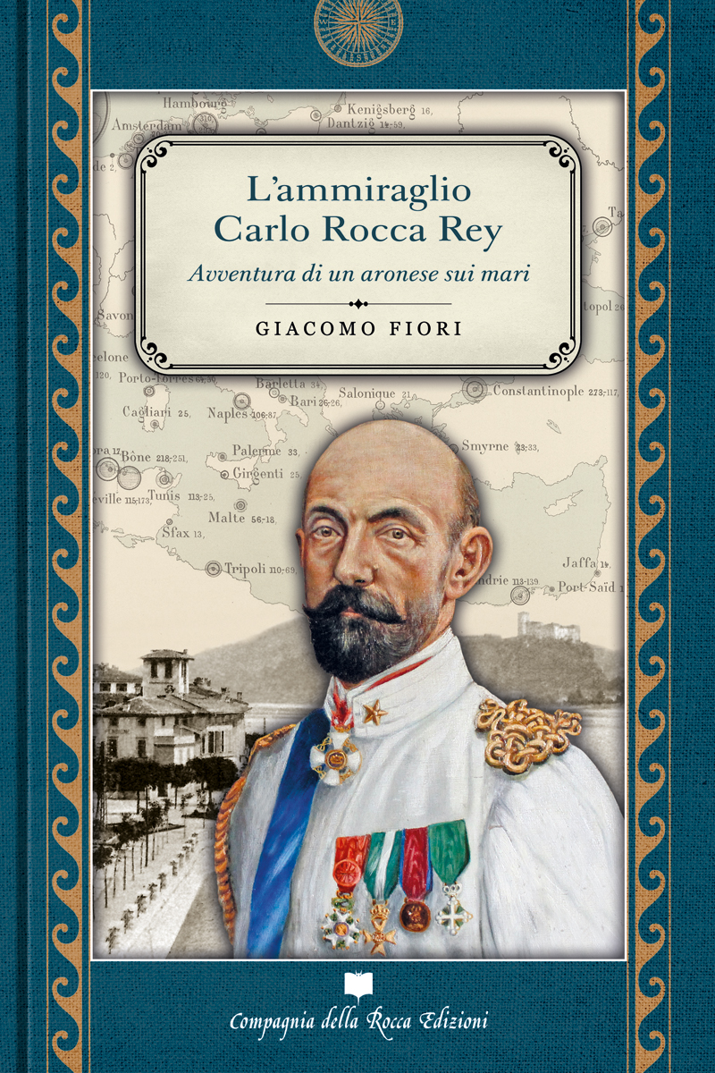 L'AMMIRAGLIO CARLO ROCCA REY. AVVENTURA DI UNA RONESE SUI MARI di GIACOMO FIORI