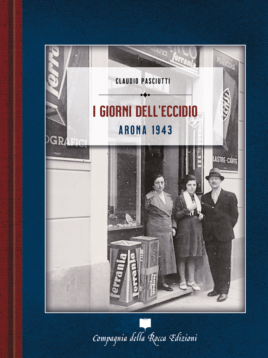 I GIORNI DELL'ECCIDIO. ARONA 1943 di CLAUDIO PASCIUTTI