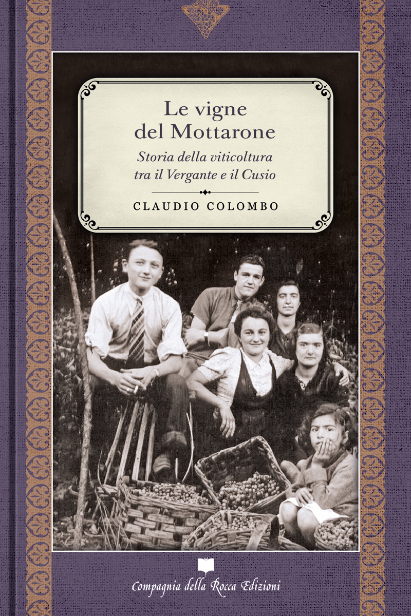 LE VIGNE DEL MOTTARONE. STORIA DELLA VITICOLTURA TRA IL VERGANTE E IL CUSIO di CLAUDIO COLOMBO