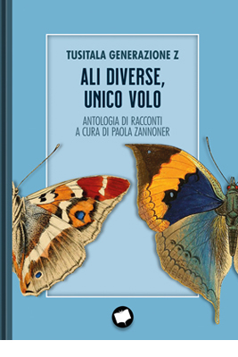 ALI DIVERSE, UNICO VOLO. ANTOLOGIA DI RACCONTI A CURA DI PAOLA ZANNONER di TUSITALA GENERAZIONE Z